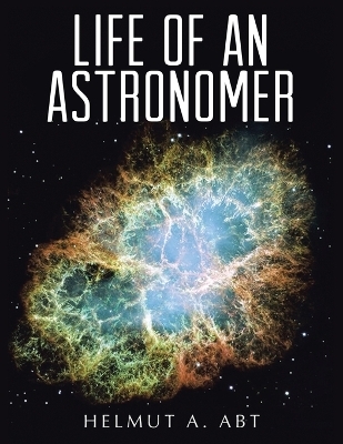 Life of an Astronomer - Helmut A Abt