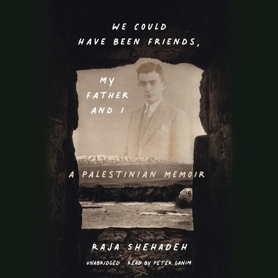 We Could Have Been Friends, My Father and I - Raja Shehadeh