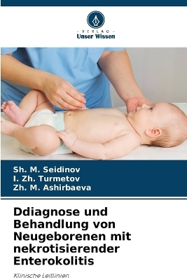 Ddiagnose und Behandlung von Neugeborenen mit nekrotisierender Enterokolitis - Sh M Seidinov, I Zh Turmetov, Zh M Ashirbaeva