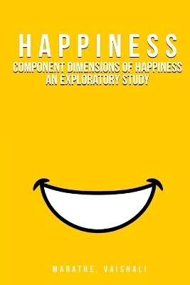 Component Dimensions of Happiness An Exploratory Study - Vaishali Marathe