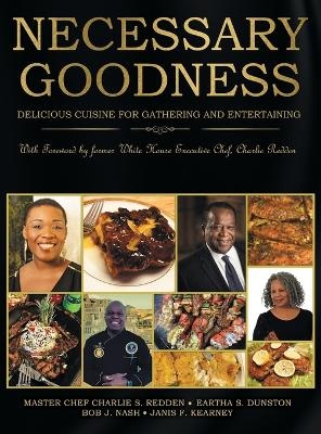 Necessary Goodness - Eartha S Dunston, Janis F Kearney, Master Chef Charlie S Redden