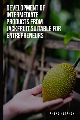 To develop intermediate products from jackfruit suitable for entrepreneurs - Shana Harshan