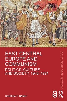 East Central Europe and Communism - Sabrina P. Ramet