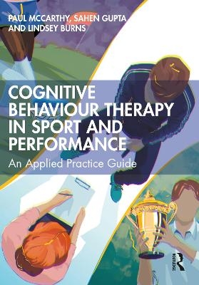 Cognitive Behaviour Therapy in Sport and Performance - Paul McCarthy, Sahen Gupta, Lindsey Burns