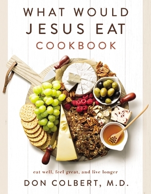 What Would Jesus Eat Cookbook - Don Colbert