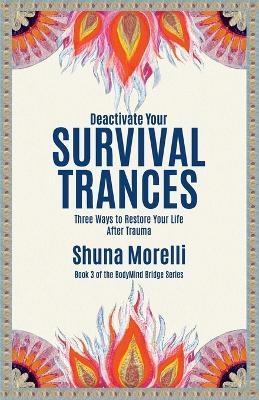 Deactivate Your Survival Trances - Shuna Morelli