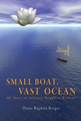 Small Boat, Vast Ocean - Diane Rigdzin Berger