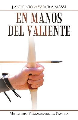 En Manos Del Valiente - J Antonio Massi, Yajaira Massi