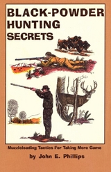 Black Powder Hunting Secrets -  John E. Phillips