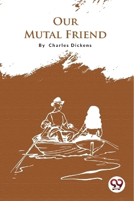 Our Mutual Friend - Charles Dickens