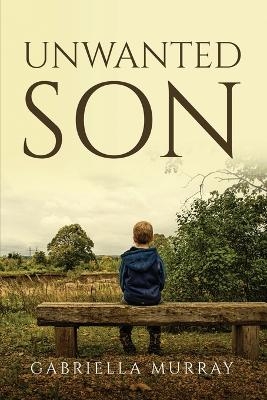 Unwanted Son -  Gabriella Murray