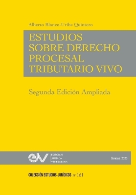 ESTUDIOS DE DERECHO PROCESAL TRIBUTARIO VIVO, Segunda edición - Alberto Blanco-Uribe Quintero