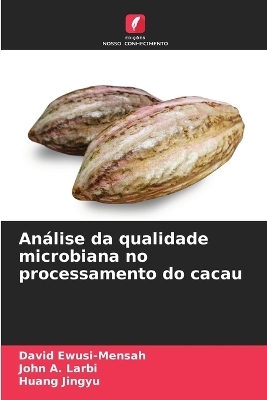 Análise da qualidade microbiana no processamento do cacau - David Ewusi-Mensah, John A Larbi, Huang Jingyu