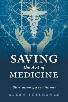 Saving the Art of Medicine - Allen Sussman