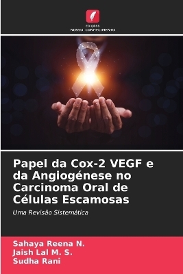 Papel da Cox-2 VEGF e da Angiogénese no Carcinoma Oral de Células Escamosas - Sahaya Reena N, Jaish Lal M S, Sudha Rani