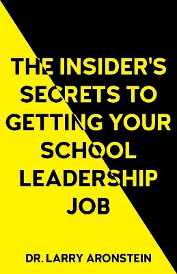 The Insider's Secrets to Getting Your School Leadership Job - Larry Aronstein