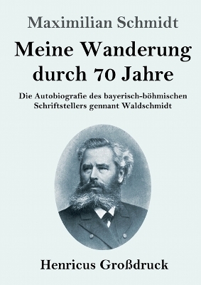 Meine Wanderung durch 70 Jahre (Großdruck) - Maximilian Schmidt