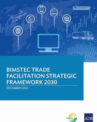 BIMSTEC Trade Facilitation Strategic Framework 2030 -  Asian Development Bank