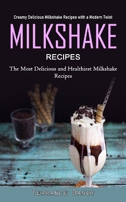 Milkshake Recipes - Terrance Dandy