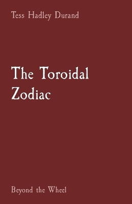 The Toroidal Zodiac - Tess H Durand