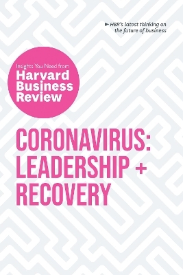 Coronavirus: Leadership and Recovery: The Insights You Need from Harvard Business Review -  Harvard Business Review, Martin Reeves, Nancy Koehn, Tsedal Neeley, Scott Berinato