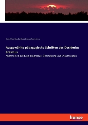 Ausgewählte pädagogische Schriften des Desiderius Erasmus - Dietrich Reichling, Desiderius Erasmus Roterodamus