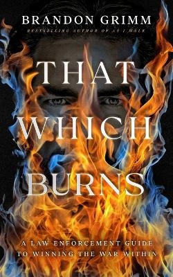 That Which Burns - Brandon Grimm