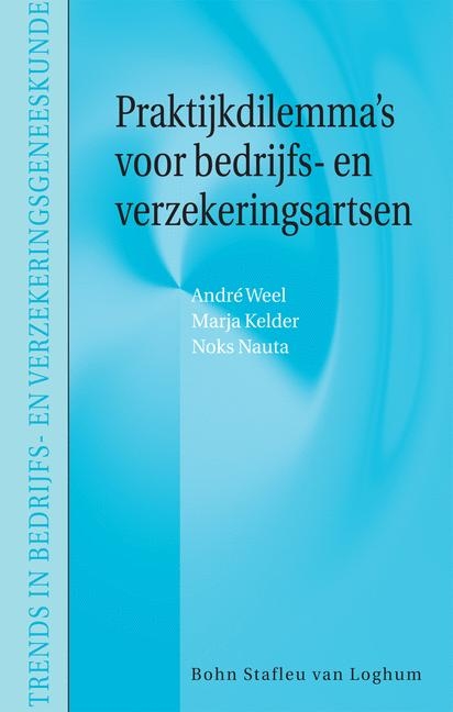 Praktijkdilemma's voor bedrijfs- en verzekeringsartsen - A.N.H. Weel, M.J. Kelder, A.P. Nauta