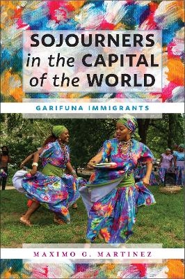 Sojourners in the Capital of the World - Maximo G. Martinez