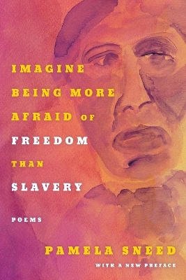 Imagine Being More Afraid of Freedom than Slavery - Pamela Sneed