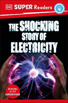 DK Super Readers Level 4 The Shocking Story of Electricity -  Dk