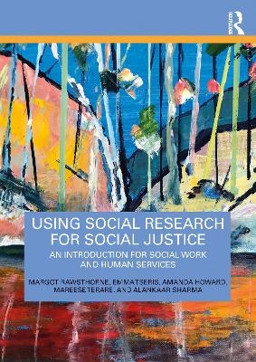 Using Social Research for Social Justice - Margot Rawsthorne, Emma Tseris, Amanda Howard, Mareese Terare, Alankaar Sharma