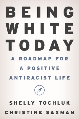 Being White Today - Shelly Tochluk, Christine Saxman