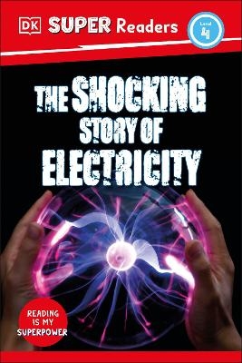 DK Super Readers Level 4 The Shocking Story of Electricity -  Dk