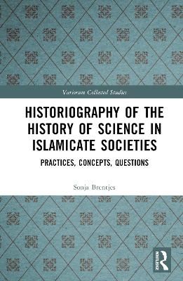 Historiography of the History of Science in Islamicate Societies - Sonja Brentjes