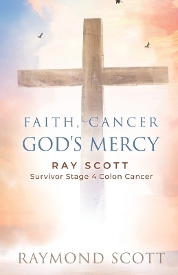 Faith, Cancer God's Miracle - Raymond Scott