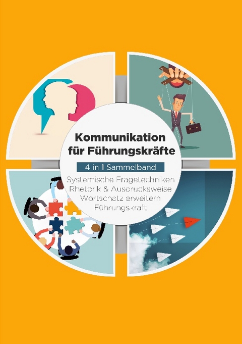 Kommunikation für Führungskräfte - 4 in 1 Sammelband: Wortschatz erweitern / Systemische Fragetechniken / Rhetorik & Ausdrucksweise / Führungskraft - Matthias Vohs