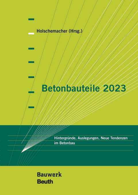 Betonbauteile 2023 - Buch mit E-Book - J. Appl, U. Bauermeister, A. Borgstädt, E.M. Dorfmann, Dr.-Ing. Furche J., M. Gellen, J. Giese, O. Grauer, L. Hoffmann, K. Holschemacher, A. Kahnt, C. Krenn, J. Landler, P. Mark, S. May, F. Medeghini, D. Meßerer, V.T. Nguyen, R. Oesterheld, M. Omercic, S. Rittner, F. Schladitz, A. Suliman, M. Weisbrich, U. Wiens, K. Zaydowicz