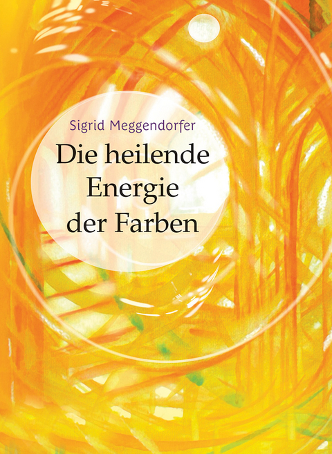 Die heilende Energie der Farben - Sigrid Meggendorfer