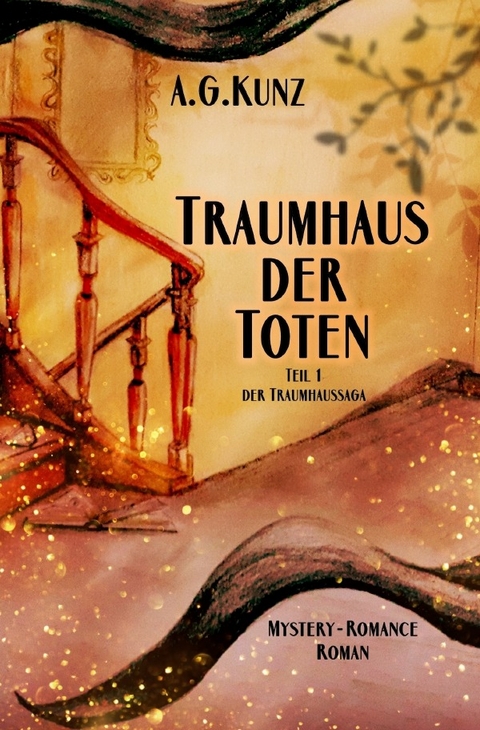 Die Traumhaussaga - Teil 1 - Traumhaus der Toten - A.G. Kunz