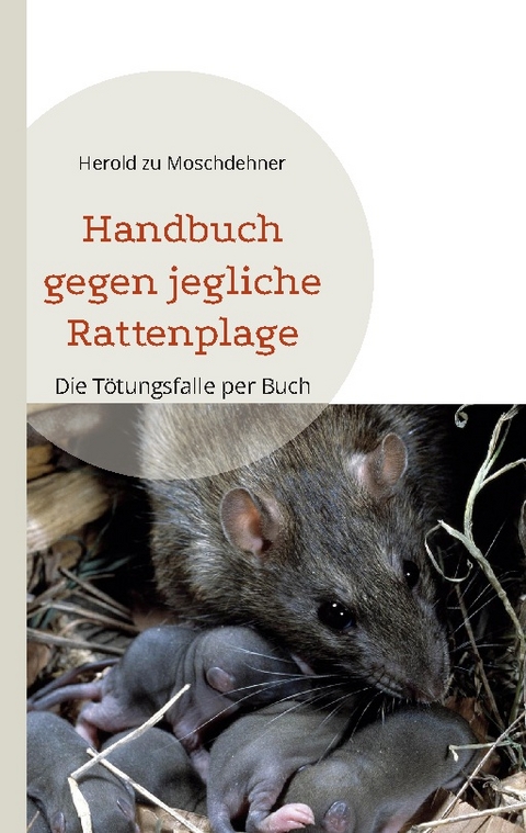 Handbuch gegen jegliche Rattenplage - Herold zu Moschdehner