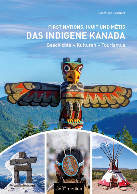 Das indigene Kanada: First Nations, Inuit und Métis - Geneviève Susemihl