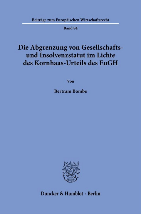 Die Abgrenzung von Gesellschafts- und Insolvenzstatut im Lichte des Kornhaas-Urteils des EuGH. - Bertram Bombe