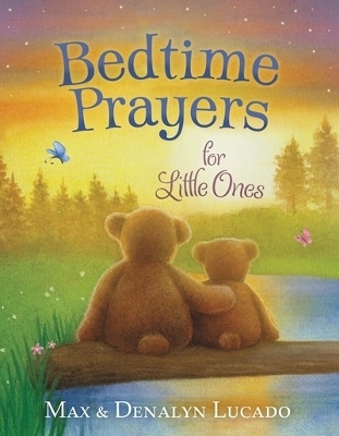 Bedtime Prayers for Little Ones - Max Lucado, Denalyn Lucado