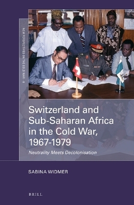 Switzerland and Sub-Saharan Africa in the Cold War, 1967-1979 - Sabina Widmer