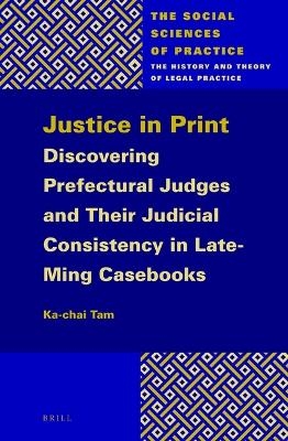 Justice in Print: Discovering Prefectural Judges and Their Judicial Consistency in Late-Ming Casebooks - Ka-Chai Tam