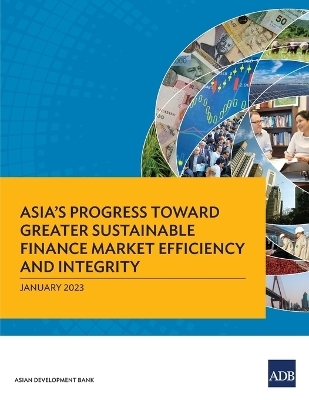 Asia's Progress Toward Greater Sustainable Finance Market Efficiency and Integrity -  Asian Development Bank