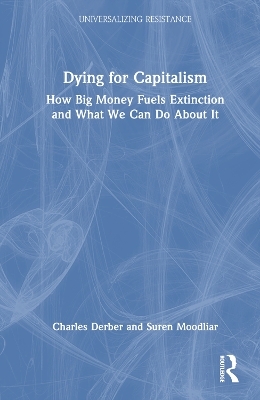 Dying for Capitalism - Charles Derber, Suren Moodliar