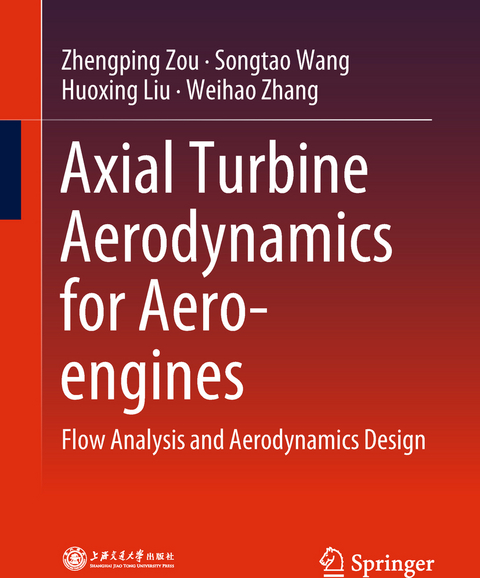 Axial Turbine Aerodynamics for Aero-engines - Zhengping Zou, Songtao Wang, Huoxing Liu, Weihao Zhang