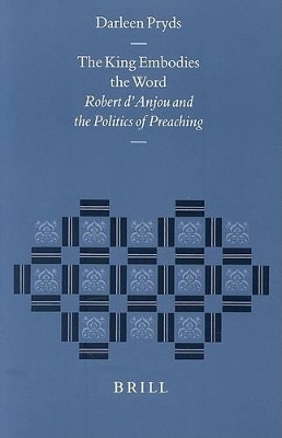 The King Embodies the Word: Robert d'Anjou and the Politics of Preaching -  Pryds